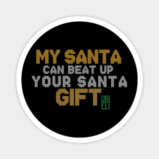 My SANTA Can Beat Up Your SANTA Gift - Family Christmas - Merry Christmas Magnet